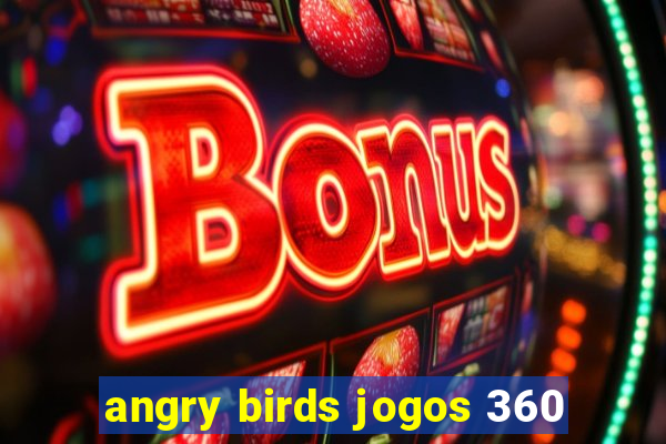 angry birds jogos 360